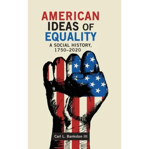 American Ideas of Equality: A Social History, 1750-2020