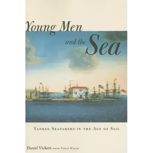 Young Men and the Sea: Yankee Seafarers in the Age of Sail