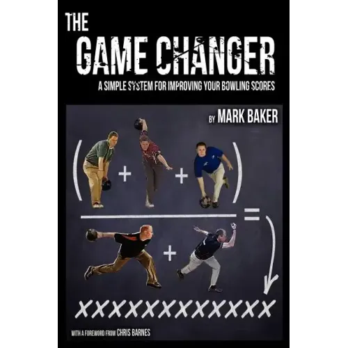 The Game Changer: A Simple System for Improving Your Bowling Scores