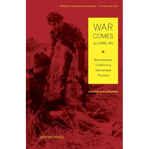 War Comes to Long An, Updated and Expanded: Revolutionary Conflict in a Vietnamese Province
