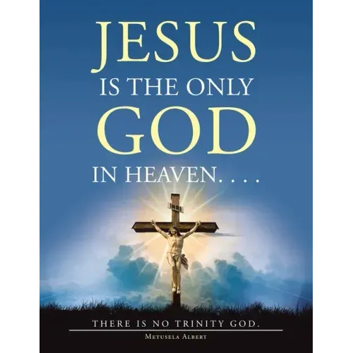 Jesus Is the Only God in Heaven. . . . There Is No Trinity God.