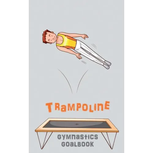 Trampoline Gymnastics Goalbook #15: Competitive Trampolining: Junior boys