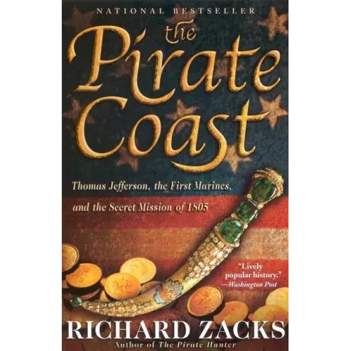 The Pirate Coast: Thomas Jefferson, the First Marines, and the Secret Mission of 1805