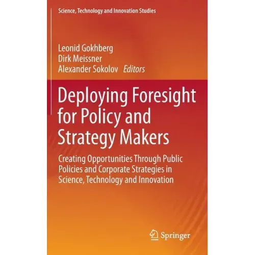 Deploying Foresight for Policy and Strategy Makers: Creating Opportunities Through Public Policies and Corporate Strategies in Science, Technology and