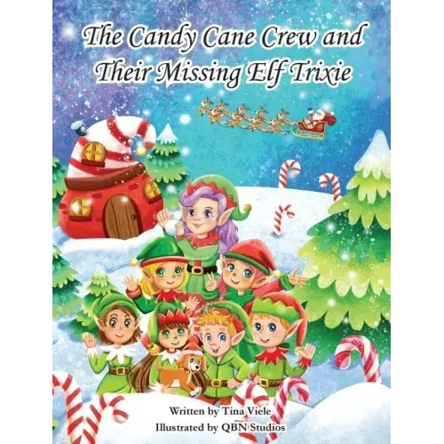 The Candy Cane Crew and Their Missing Elf Trixie