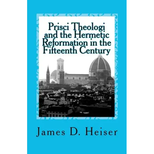 Prisci Theologi and the Hermetic Reformation in the Fifteenth Century