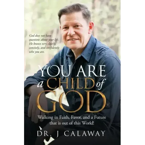 You are a Child of God: Walking in Faith, Favor, and a Future that is out of this World!