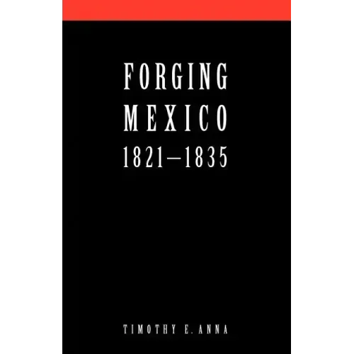 Forging Mexico: 1821-1835