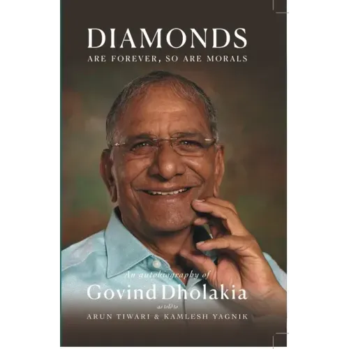 Diamonds Are Forever So Are Morals: Autobiography of Govind Dholakia
