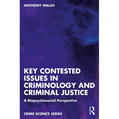 Key Contested Issues in Criminology and Criminal Justice: A Biopsychosocial Perspective