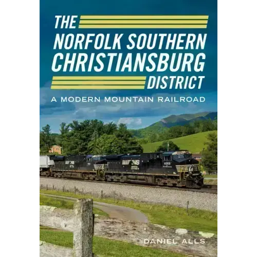 The Norfolk Southern Christiansburg District: An Adventure in Modern Mountain Railroading
