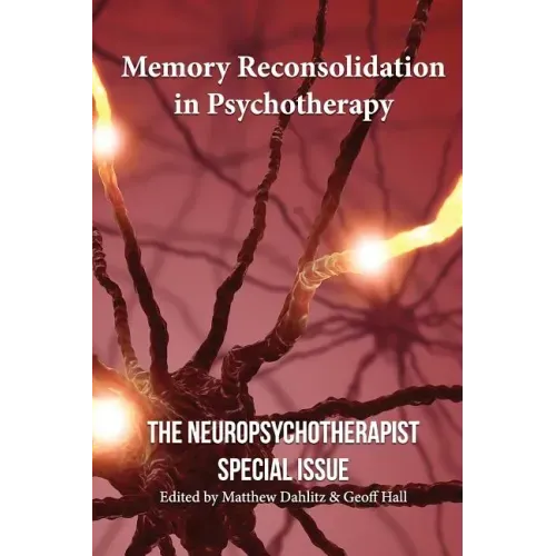 Memory Reconsolidation in Psychotherapy: The Neuropsychotherapist Special Issue