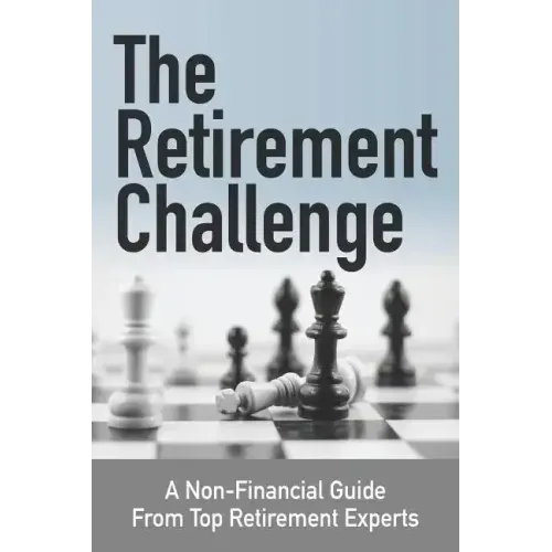 The Retirement Challenge: A Non-financial Guide From Top Retirement Experts
