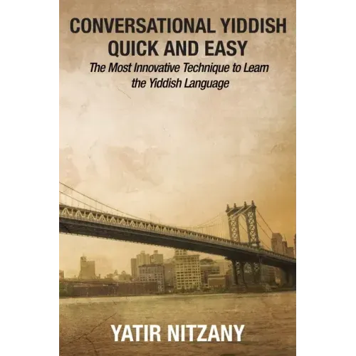 Conversational Yiddish Quick and Easy: The Most Innovative Technique to Learn the Yiddish Language