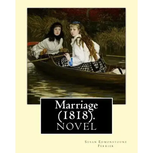 Marriage (1818). By: Susan Edmonstoune Ferrier: Marriage (1818) is the shrewdly observant tale of a young woman's struggles with parental a