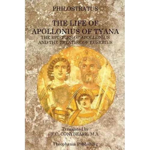The Life of Apollonius of Tyana: The Epistles of Apollonius and the Treatise of Eusebius