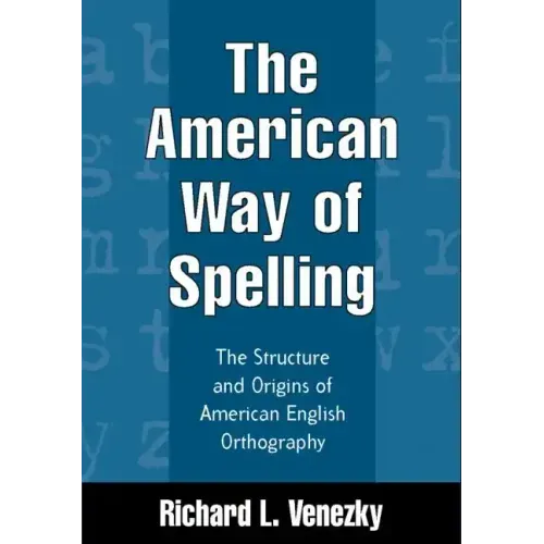 The American Way of Spelling: The Structure and Origins of American English Orthography