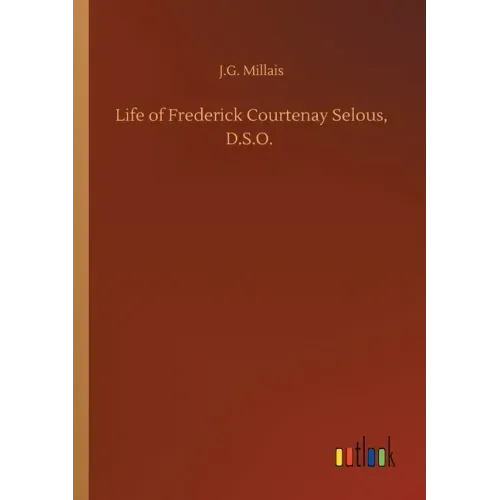 Life of Frederick Courtenay Selous, D.S.O.