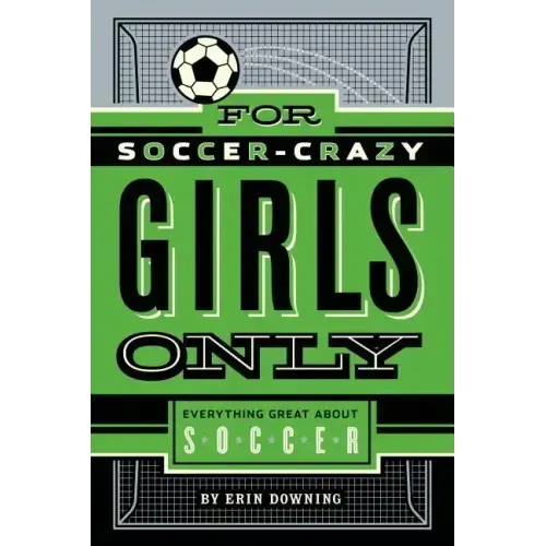 For Soccer-Crazy Girls Only: Everything Great about Soccer