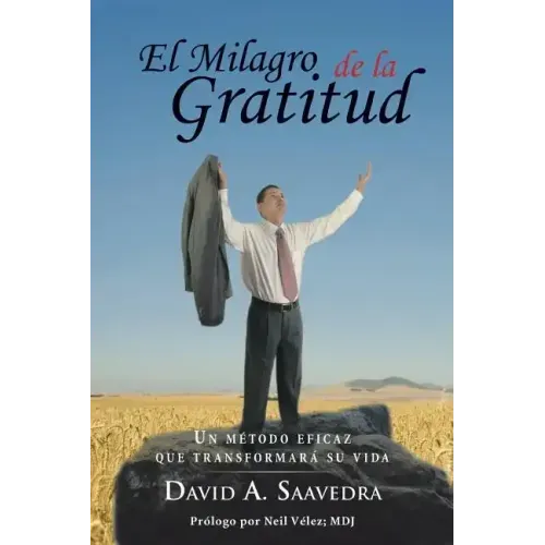 El Milagro de la Gratitud: Un metodo eficaz que transformara su vida