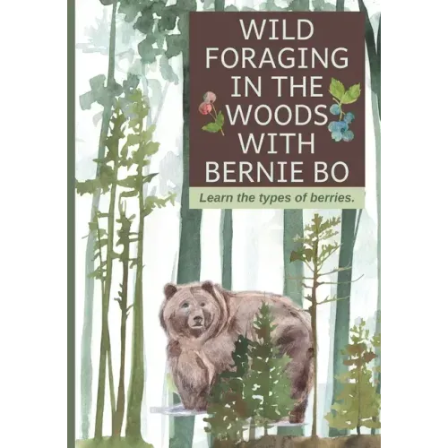 Wild Foraging In The Woods With Bernie Bo: Learn The Type Of Berries