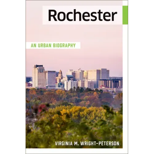 Rochester: An Urban Biography