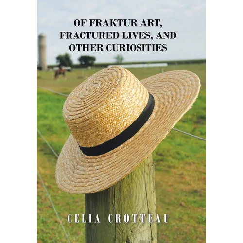 Of Fraktur Art, Fractured Lives, and Other Curiosities