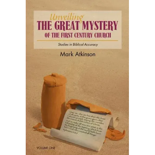 Unveiling The Great Mystery Of The First Century Church Volume One Paperback