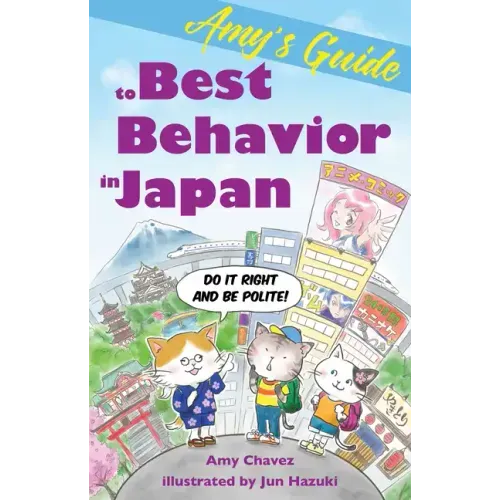 Amy's Guide to Best Behavior in Japan: Do It Right and Be Polite!