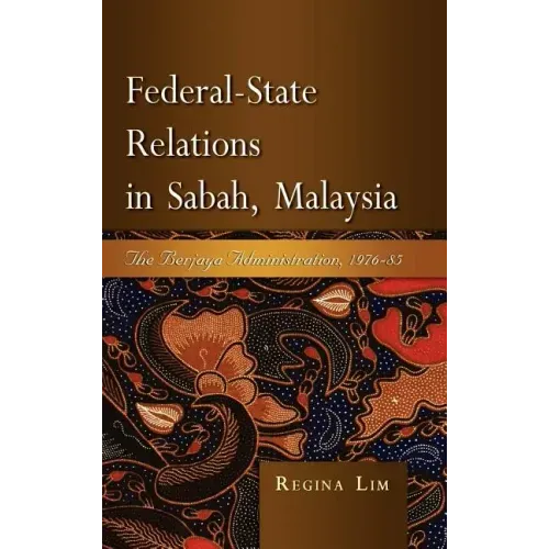 Federal-State Relations in Sabah, Malaysia: The Berjaya Administration, 1976-85