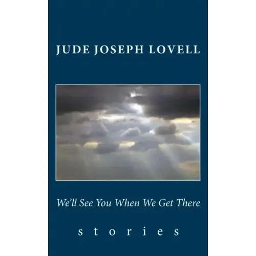 We'll See You When We Get There: Stories