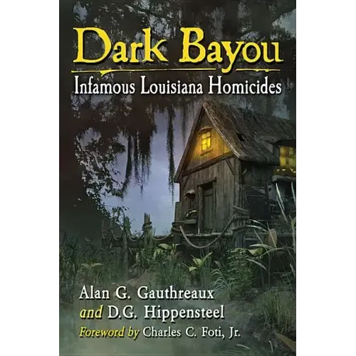Dark Bayou: Infamous Louisiana Homicides