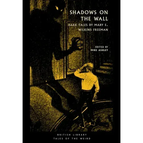 Shadows on the Wall: Dark Tales by Mary E. Wilkins Freeman