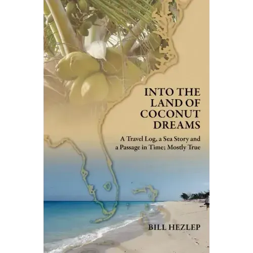 Into the Land of Coconut Dreams: A Travel Log, A Sea Story, and a Passage in Time; Mostly True