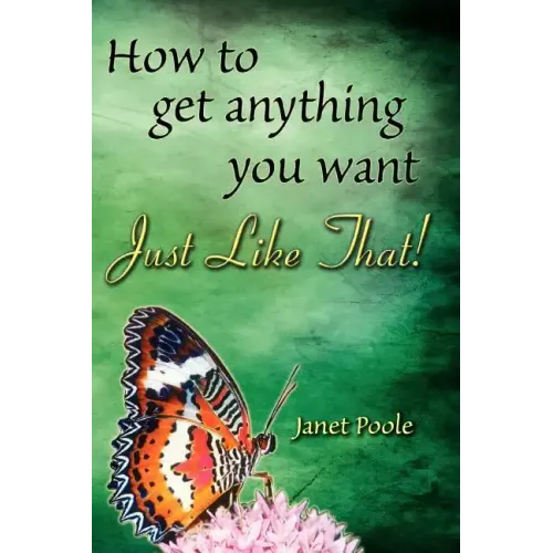 Just Like That!: How to Get Anything You Want