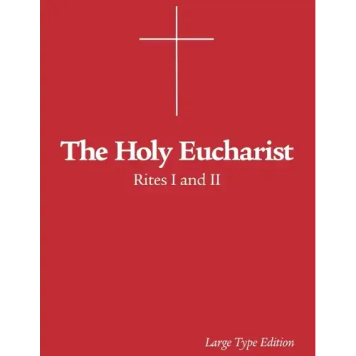 The Holy Eucharist: Rites I and II