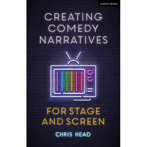 Creating Comedy Narratives for Stage and Screen
