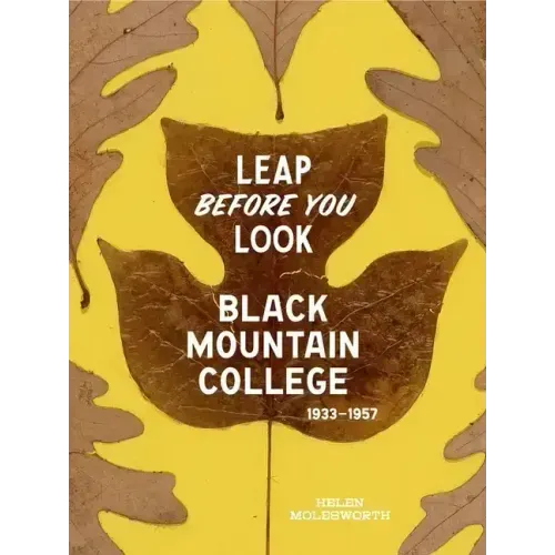 Leap Before You Look: Black Mountain College 1933-1957