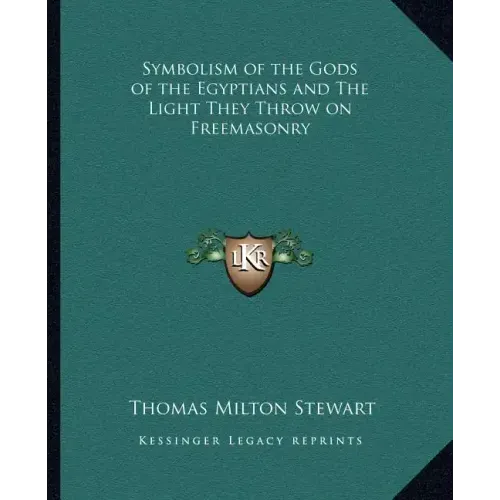 Symbolism of the Gods of the Egyptians and the Light They Throw on Freemasonry