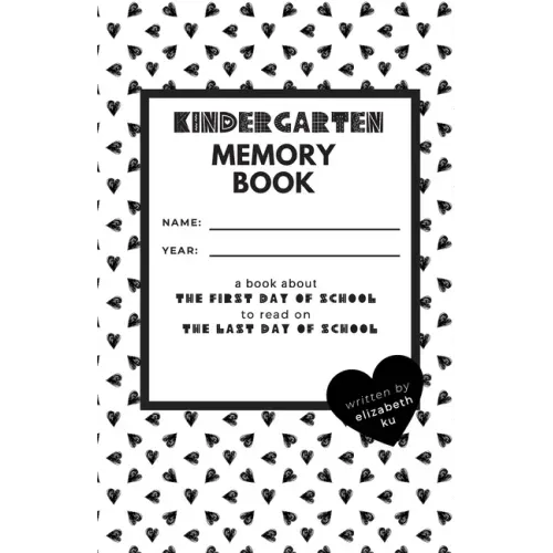 Kindergarten Memory Book: A Book About the First Day of School to Read On the Last Day of School
