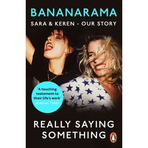 Really Saying Something: Sara & Keren - Our Bananarama Story