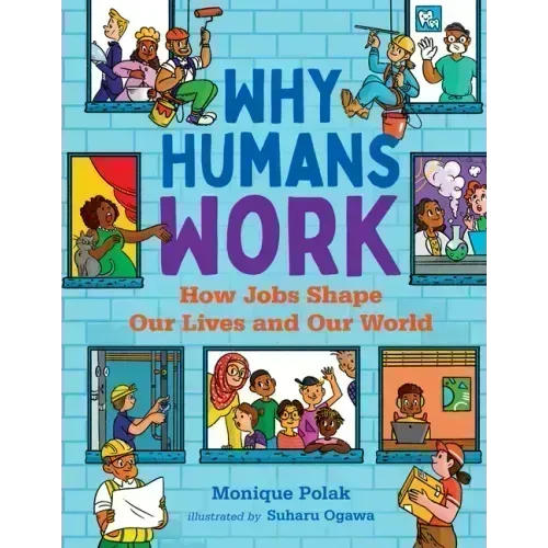 Why Humans Work: How Jobs Shape Our Lives and Our World