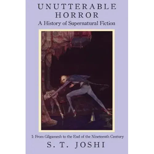 Unutterable Horror: A History of Supernatural Fiction, Volume 1
