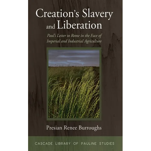 Creation's Slavery and Liberation: Paul's Letter to Rome in the Face of Imperial and Industrial Agriculture