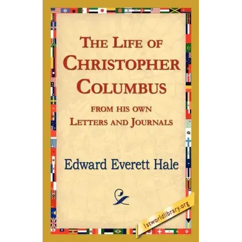 The Life of Christopher Columbus from His Own Letters and Journals