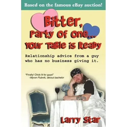 Bitter, Party of One... Your Table Is Ready: Relationship Advice from a Guy Who Has No Business Giving It.