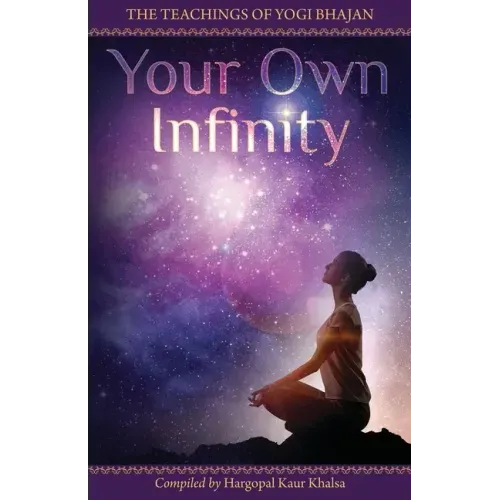 Your Own Infinity: Kundalini Yoga as taught by Yogi Bhajan