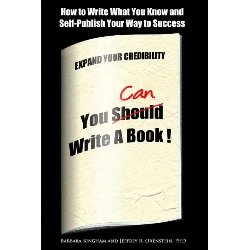 You Can Write a Book!: How to Write What You Know and Self-Publish Your Way to Success