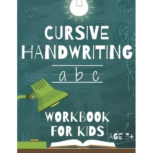 Cursive Handwriting: Workbook For Beginners. 2-in-1 Writing Practice Book to Master Letters And Words To Learn Writing In Cursive For kids