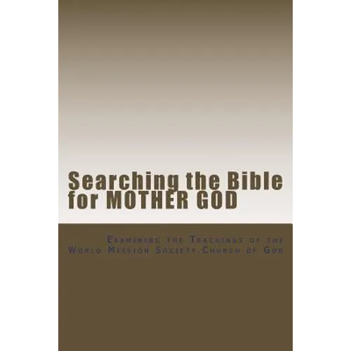 Searching the Bible for Mother God: Examining the Teachings of the World Mission Society Church of God